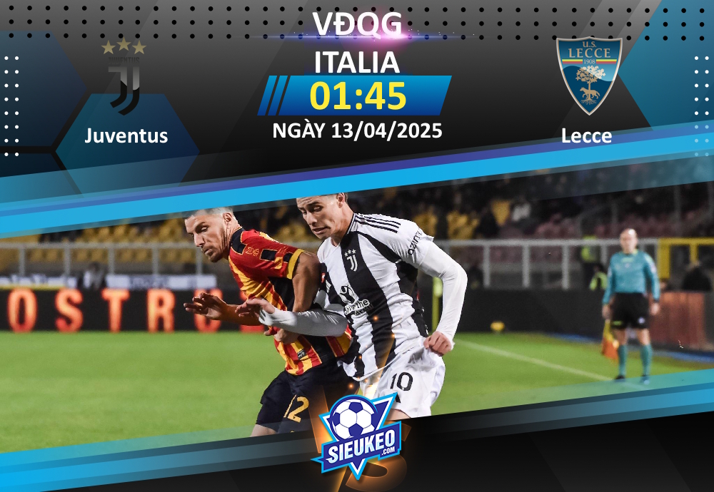 Soi kèo bóng đá Juventus vs Lecce 01h45 ngày 13/04/2025: 3 điểm nhẹ nhàng