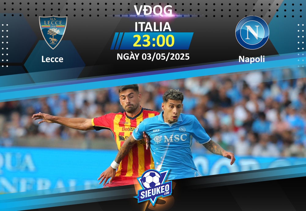 Soi kèo bóng đá Lecce vs Napoli 23h00 ngày 03/05/2025: Tiếp đà hưng phấn
