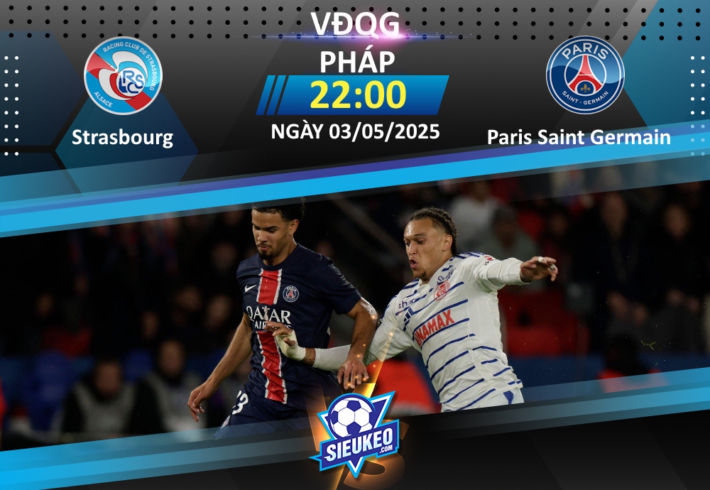 Soi kèo bóng đá Strasbourg vs Paris Saint Germain 22h00 ngày 03/05/2025: Tiệc ở Đông Bắc